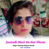 About Jaanudi Mari Do Bar Phone Song